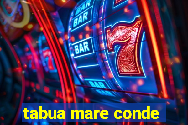 tabua mare conde